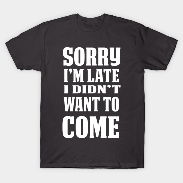 Sorry I am Late T-Shirt by klarennns